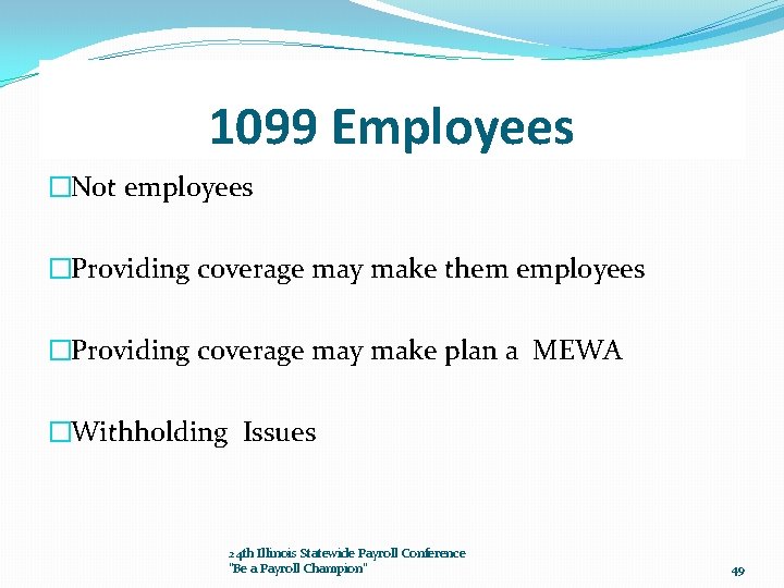 1099 Employees �Not employees �Providing coverage may make them employees �Providing coverage may make