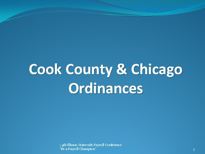 Cook County & Chicago Ordinances 24 th Illinois Statewide Payroll Conference "Be a Payroll