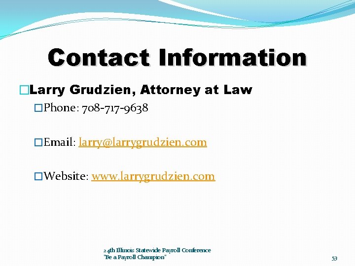 Contact Information �Larry Grudzien, Attorney at Law �Phone: 708 -717 -9638 �Email: larry@larrygrudzien. com