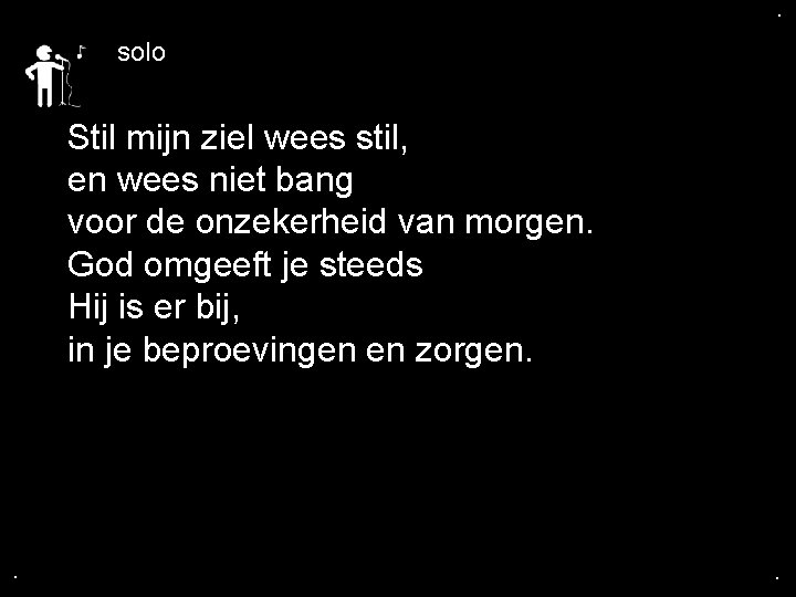 . . solo Stil mijn ziel wees stil, en wees niet bang voor de