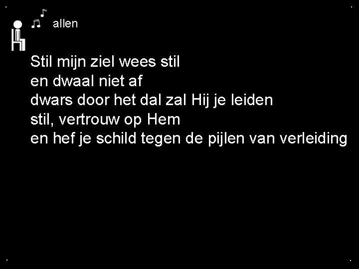 . . allen Stil mijn ziel wees stil en dwaal niet af dwars door