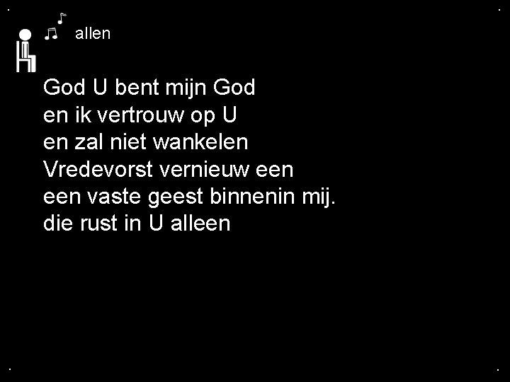 . . allen God U bent mijn God en ik vertrouw op U en