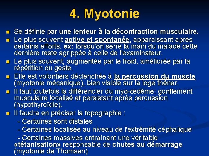 4. Myotonie Se définie par une lenteur à la décontraction musculaire. n Le plus