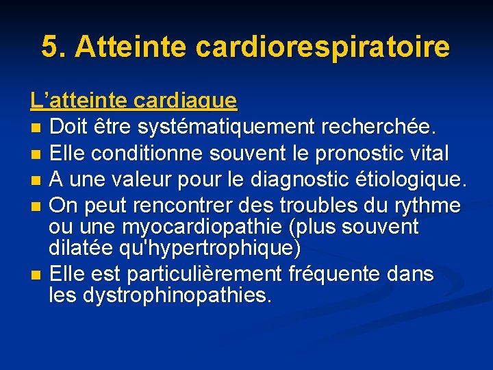 5. Atteinte cardiorespiratoire L’atteinte cardiaque n Doit être systématiquement recherchée. n Elle conditionne souvent