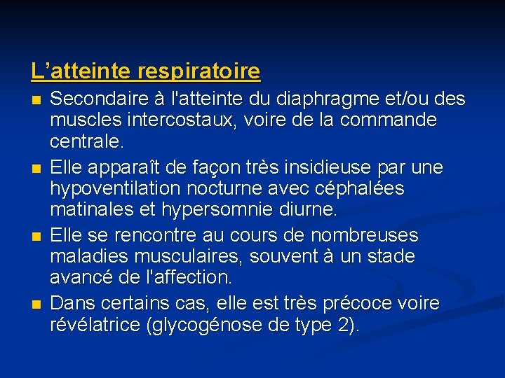 L’atteinte respiratoire n n Secondaire à l'atteinte du diaphragme et/ou des muscles intercostaux, voire