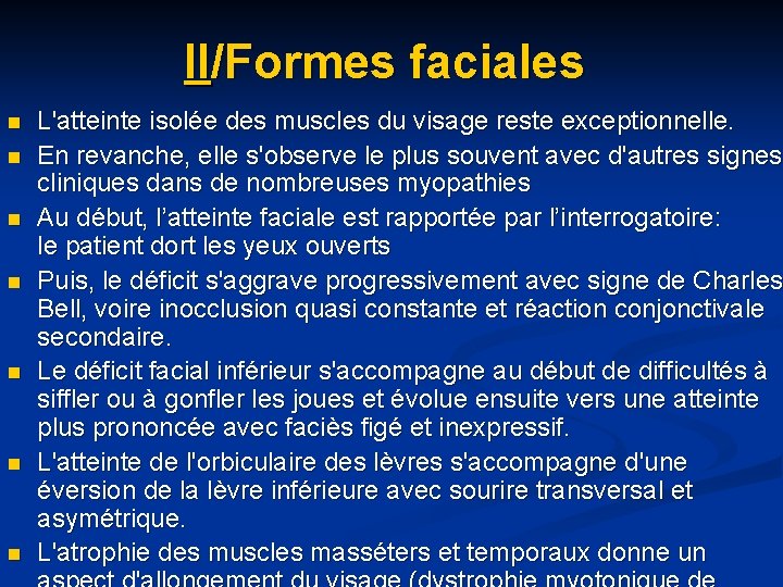 II/Formes faciales n n n n L'atteinte isolée des muscles du visage reste exceptionnelle.