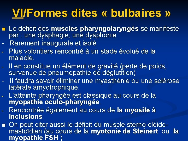 VI/Formes dites « bulbaires » Le déficit des muscles pharyngolaryngés se manifeste par :