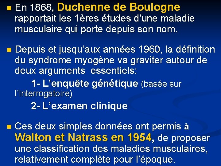 n En 1868, Duchenne de Boulogne rapportait les 1ères études d’une maladie musculaire qui