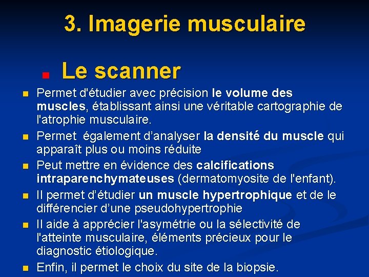 3. Imagerie musculaire Le scanner n n n Permet d'étudier avec précision le volume