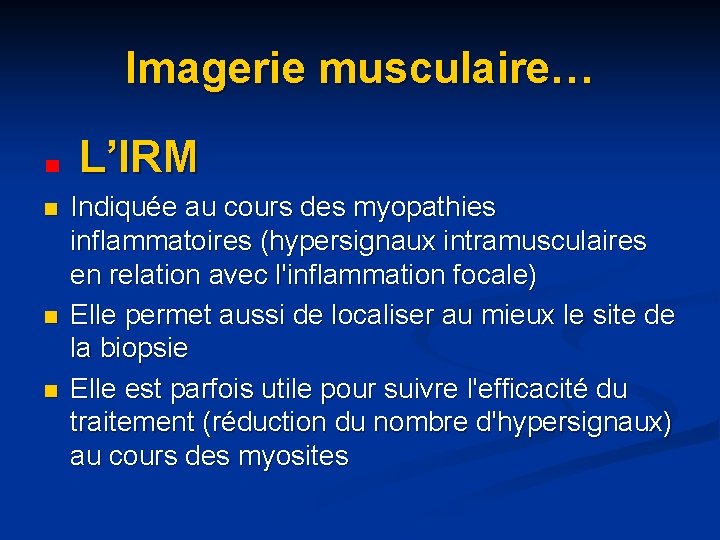 Imagerie musculaire… L’IRM n n n Indiquée au cours des myopathies inflammatoires (hypersignaux intramusculaires