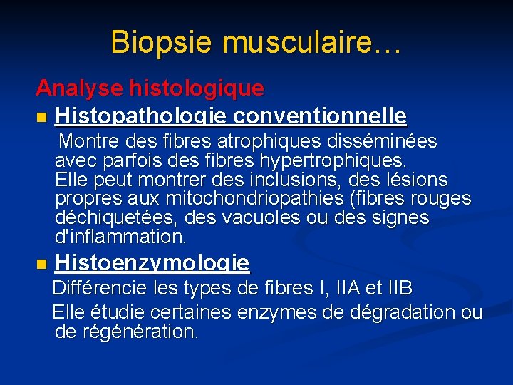 Biopsie musculaire… Analyse histologique n Histopathologie conventionnelle Montre des fibres atrophiques disséminées avec parfois