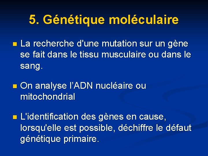 5. Génétique moléculaire n La recherche d'une mutation sur un gène se fait dans