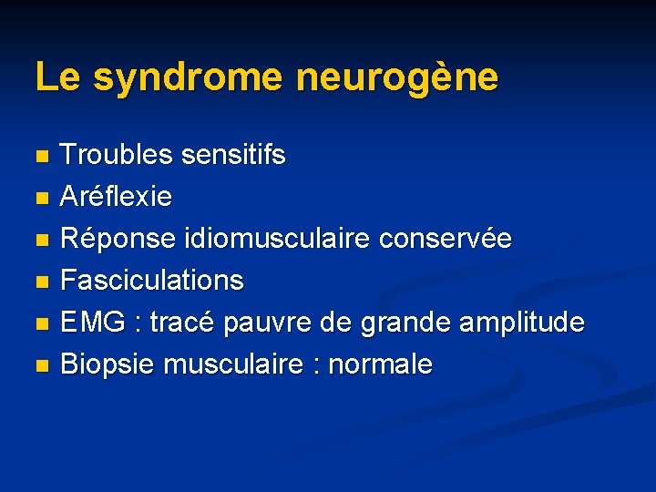 Le syndrome neurogène Troubles sensitifs n Aréflexie n Réponse idiomusculaire conservée n Fasciculations n