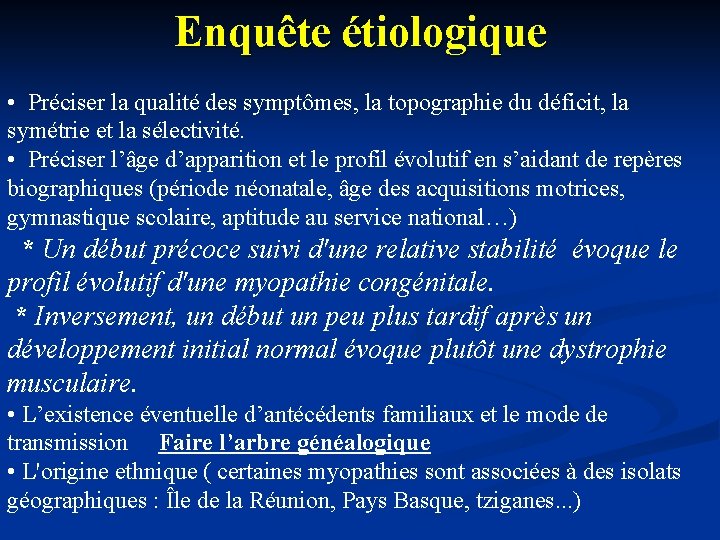 Enquête étiologique • Préciser la qualité des symptômes, la topographie du déficit, la symétrie