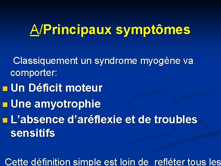 A/Principaux symptômes Classiquement un syndrome myogène va comporter: n Un Déficit moteur n Une