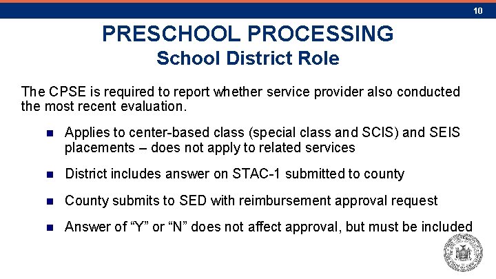 10 PRESCHOOL PROCESSING School District Role The CPSE is required to report whether service