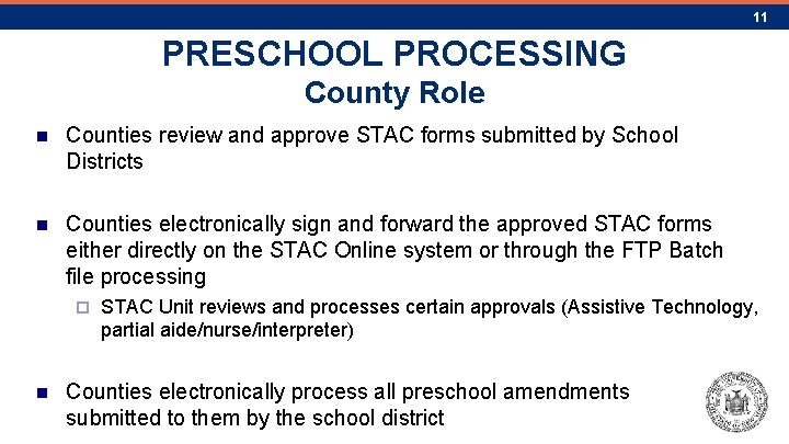 11 PRESCHOOL PROCESSING County Role n Counties review and approve STAC forms submitted by