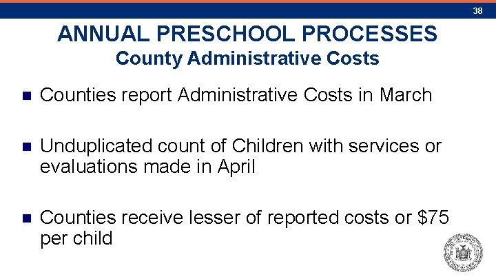 38 ANNUAL PRESCHOOL PROCESSES County Administrative Costs n Counties report Administrative Costs in March