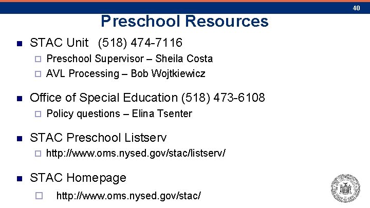 40 Preschool Resources n STAC Unit (518) 474 -7116 Preschool Supervisor – Sheila Costa