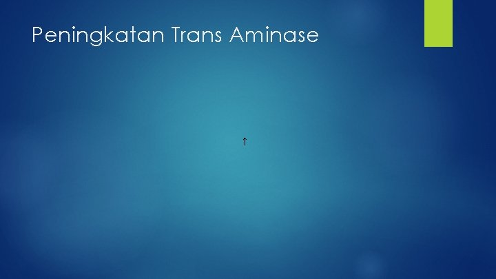 Peningkatan Trans Aminase ↑ 