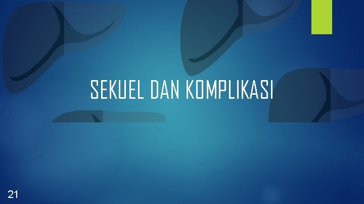 SEKUEL DAN KOMPLIKASI 21 