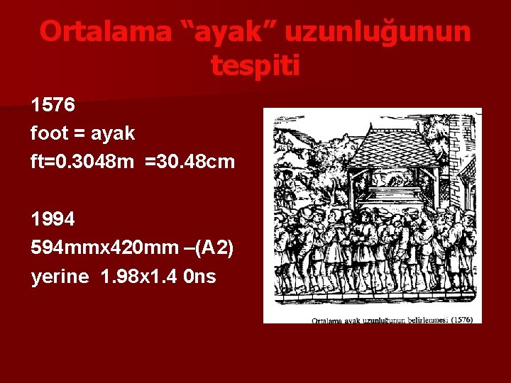 Ortalama “ayak” uzunluğunun tespiti 1576 foot = ayak ft=0. 3048 m =30. 48 cm