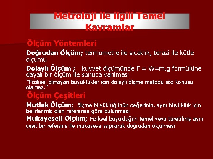 Metroloji ile ilgili Temel Kavramlar Ölçüm Yöntemleri Doğrudan Ölçüm; termometre ile sıcaklık, terazi ile