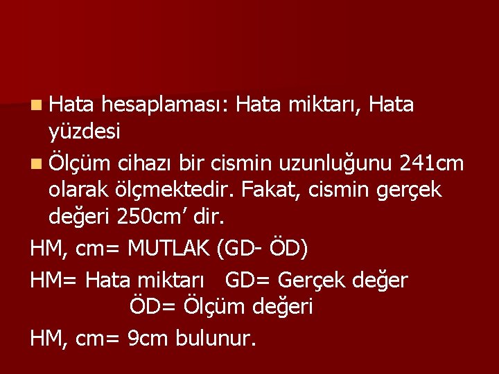 n Hata hesaplaması: Hata miktarı, Hata yüzdesi n Ölçüm cihazı bir cismin uzunluğunu 241 n Hata hesaplaması: Hata miktarı, Hata yüzdesi n Ölçüm cihazı bir cismin uzunluğunu 241