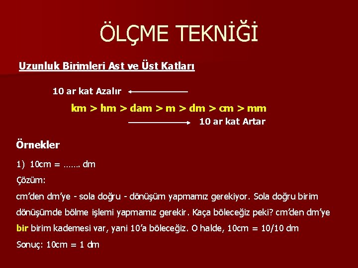 ÖLÇME TEKNİĞİ Uzunluk Birimleri Ast ve Üst Katları 10 ar kat Azalır km >