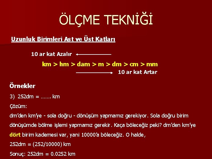 ÖLÇME TEKNİĞİ Uzunluk Birimleri Ast ve Üst Katları 10 ar kat Azalır km >