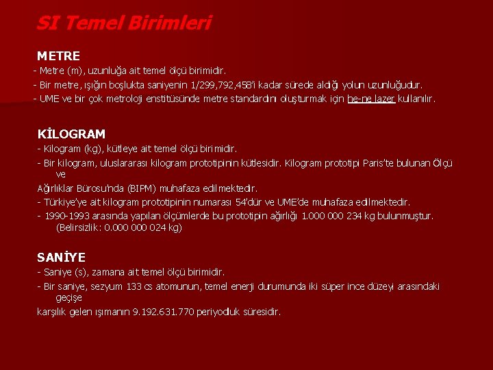 SI Temel Birimleri METRE - Metre (m), uzunluğa ait temel ölçü birimidir. - Bir SI Temel Birimleri METRE - Metre (m), uzunluğa ait temel ölçü birimidir. - Bir