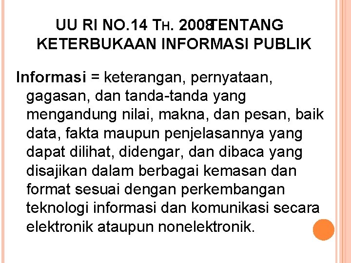 UU RI NO. 14 TH. 2008 TENTANG KETERBUKAAN INFORMASI PUBLIK Informasi = keterangan, pernyataan,