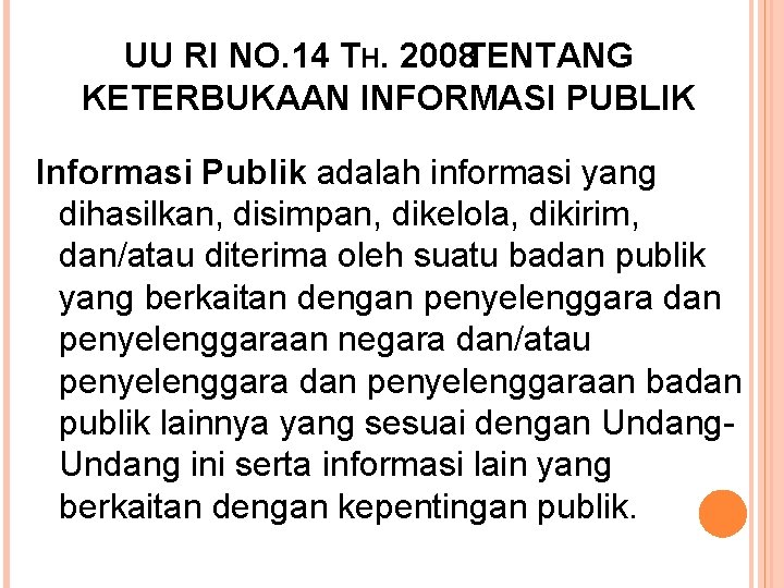 UU RI NO. 14 TH. 2008 TENTANG KETERBUKAAN INFORMASI PUBLIK Informasi Publik adalah informasi