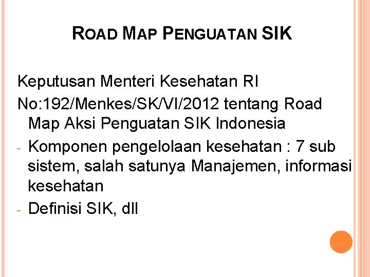 ROAD MAP PENGUATAN SIK Keputusan Menteri Kesehatan RI No: 192/Menkes/SK/VI/2012 tentang Road Map Aksi