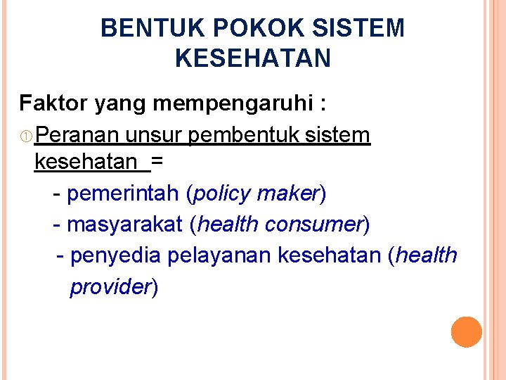 BENTUK POKOK SISTEM KESEHATAN Faktor yang mempengaruhi : Peranan unsur pembentuk sistem kesehatan =