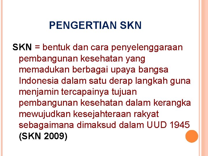 PENGERTIAN SKN = bentuk dan cara penyelenggaraan pembangunan kesehatan yang memadukan berbagai upaya bangsa