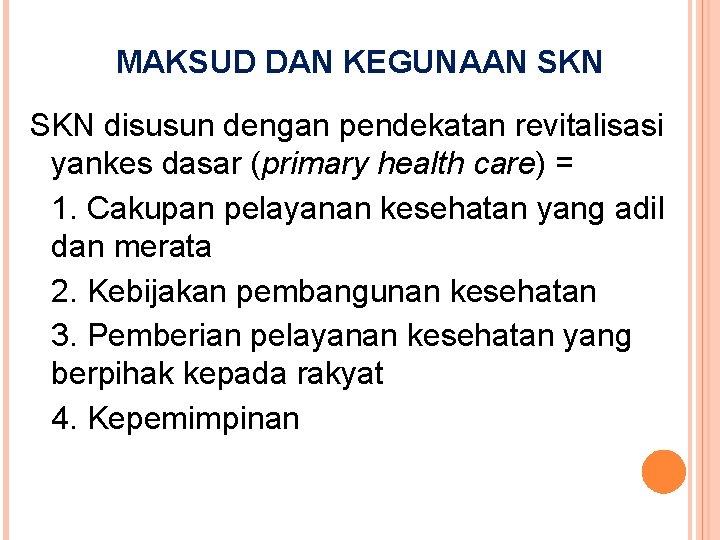 MAKSUD DAN KEGUNAAN SKN disusun dengan pendekatan revitalisasi yankes dasar (primary health care) =