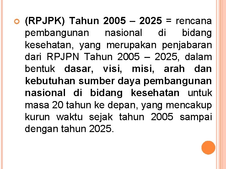  (RPJPK) Tahun 2005 – 2025 = rencana pembangunan nasional di bidang kesehatan, yang