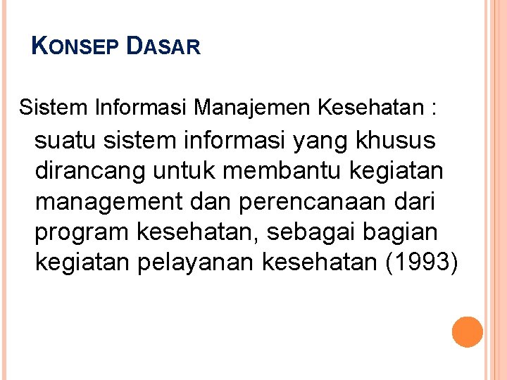 KONSEP DASAR Sistem Informasi Manajemen Kesehatan : suatu sistem informasi yang khusus dirancang untuk