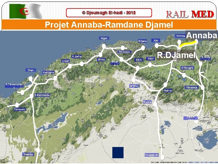 RAIL MED © Djoumagh El-hadi - 2012 Projet Annaba-Ramdane Djamel Skikda Alger Jijel Béjaia