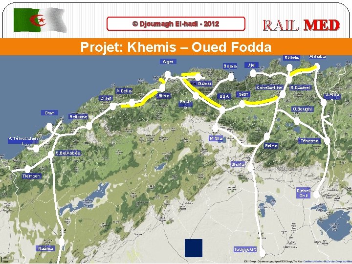 RAIL MED © Djoumagh El-hadi - 2012 Projet: Khemis – Oued Fodda Skikda Alger