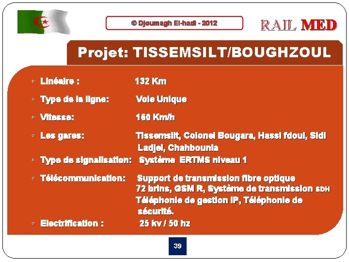 © Djoumagh El-hadi - 2012 RAIL MED Projet: TISSEMSILT/BOUGHZOUL • Linéaire : 132 Km