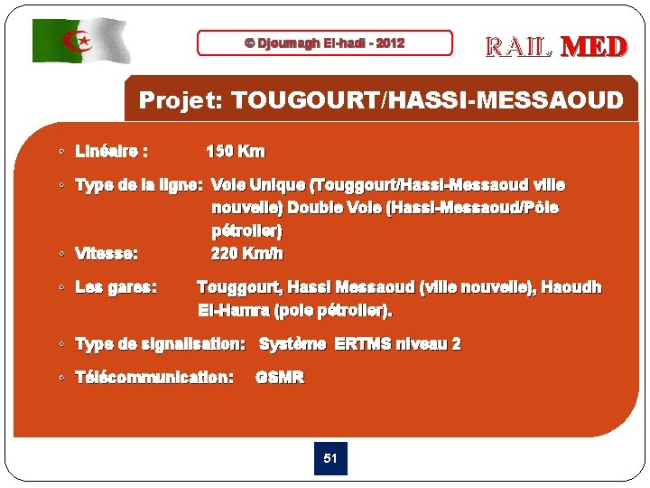 © Djoumagh El-hadi - 2012 RAIL MED Projet: TOUGOURT/HASSI-MESSAOUD • Linéaire : 150 Km