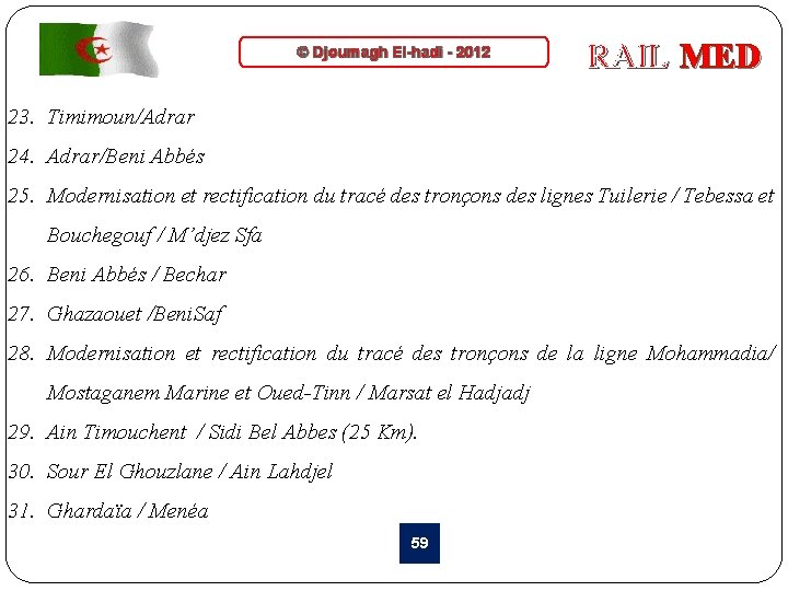 © Djoumagh El-hadi - 2012 RAIL MED 23. Timimoun/Adrar 24. Adrar/Beni Abbés 25. Modernisation