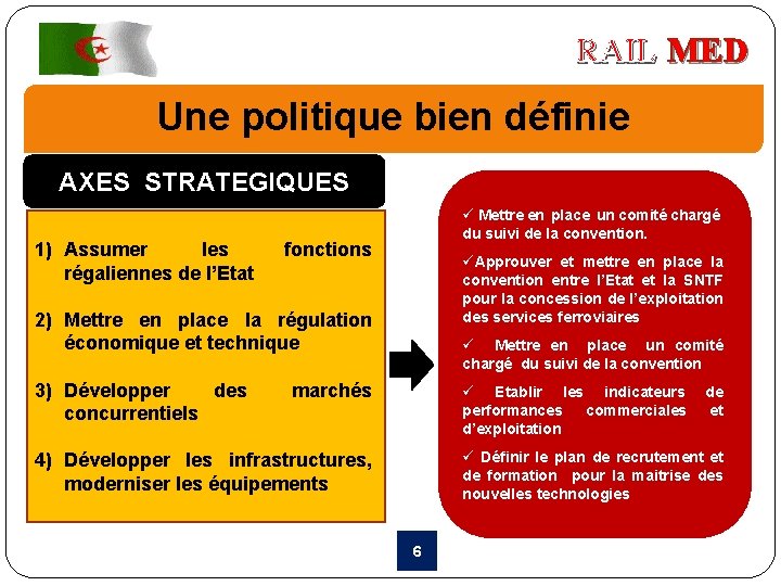 RAIL MED Une politique bien définie AXES STRATEGIQUES 1) Assumer les régaliennes de l’Etat