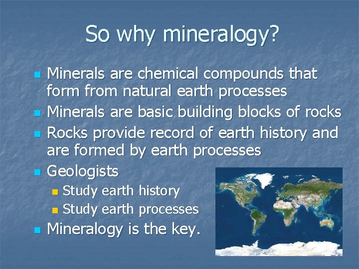 So why mineralogy? n n Minerals are chemical compounds that form from natural earth