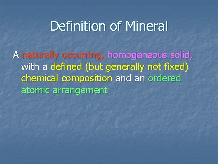 Definition of Mineral A naturally occurring, homogeneous solid, with a defined (but generally not