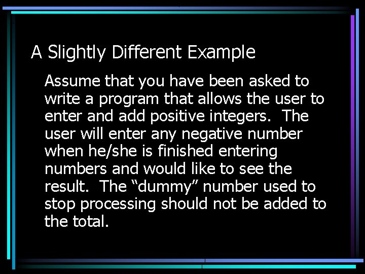 A Slightly Different Example Assume that you have been asked to write a program