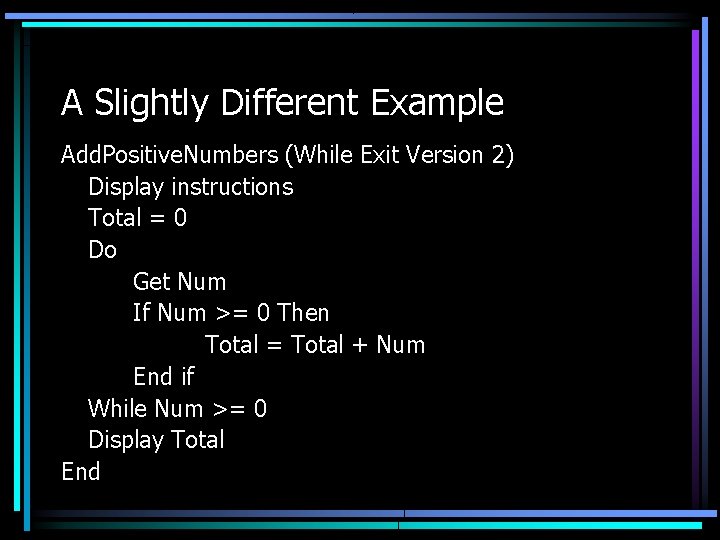 A Slightly Different Example Add. Positive. Numbers (While Exit Version 2) Display instructions Total