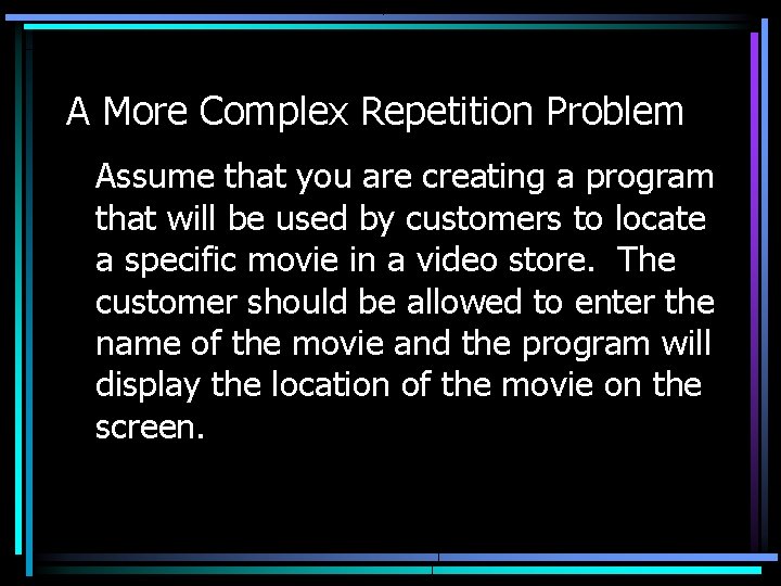 A More Complex Repetition Problem Assume that you are creating a program that will